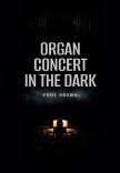 ORGAN CONCERT IN THE DARK
